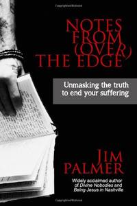 Notes from (Over) the Edge: Unmasking the Truth to End Your Suffering