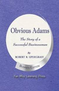 Obvious Adams -- The Story of a Successful Businessman: New Business Edition by Robert R. Updegraff - 2014-09-18