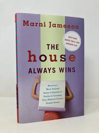 The House Always Wins: America s Most Trusted Home Columnist s Guide to Creating Your (Almost)...