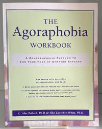 The Agoraphobia Workbook: A Comprehensive Program to End Your Fear of Symptom Attacks