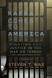 Kafka Comes to America: Fighting for Justice in the War on Terror - A Public Defender's...