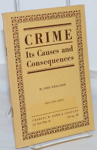 Crime: its causes and consequences. A Marxian interpretation of the causes of crime by Keracher, John - n.d.