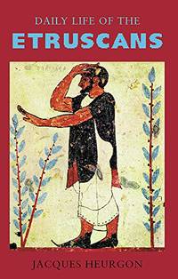 Daily Life of the Etruscans by Heurgon, Jacques