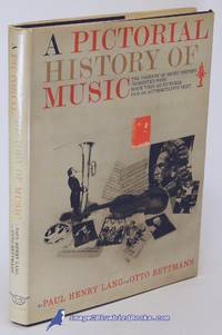 A Pictorial History of Music by LANG, Paul Henry; BETTMANN, Otto - [c.1970s-1980s]