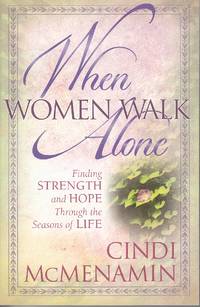 When Women Walk Alone Finding Strength and Hope through the Seasons of Life