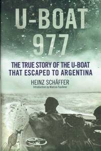 U-BOAT 977 : THE TRUE STORY OF THE U-BOAT THAT ESCAPED TO ARGENTINA