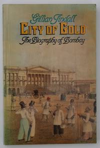 City of Gold: the Biography of Bombay by Tindall, Gillian - 1982