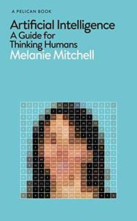 Artificial Intelligence: A Guide for Thinking Humans