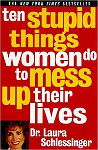Ten Stupid Things Women Do to Mess Up Their Lives by Laura C Schlessinger - Paperback - 2002-12 - from Melissa E Anderson (SKU: S9087600000)