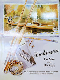 Dickerson:  The Man and His Rods by Stein, Gerald S. ; Schaff, James W - 1991