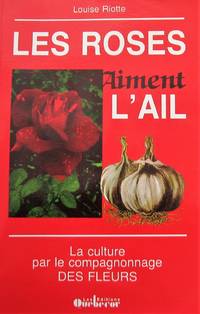 Les roses aiment l'ail. La culture par le compagnonnage des fleurs