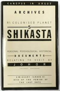 cover of Canopus In Argos: Archives - Re: Colonised Planet 5 SHIKASTA; Personal, Psychological, Historical Documents Relating to Visit by JOHOR (George Sherban), Emmissary (Grade 9) 87th of the Period of the Last Days