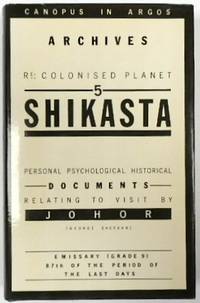 Canopus In Argos: Archives - Re: Colonised Planet 5 SHIKASTA; Personal, Psychological, Historical Documents Relating to Visit by JOHOR (George Sherban), Emmissary (Grade 9) 87th of the Period of the Last Days by Lessing, Doris - 1979