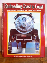 image of RAILROADING COAST TO COAST; RIDING THE LOCOMOTIVE CABS, STEAM, ELECTRIC AND DIESEL, 1923-1950