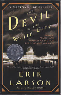 The Devil in the White City: Murder, Magic, and Madness at the Fair that Changed America by Erik Larson - February 2004