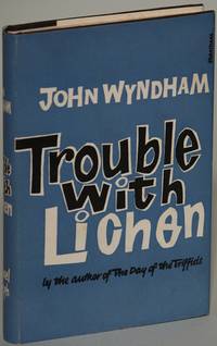 TROUBLE WITH LICHEN by Wyndham, John (pseudonym of John Beynon Harris) - [1960]