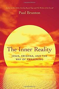 Inner Reality: Jesus, Krishna, and the Way of Awakening by Paul Brunton