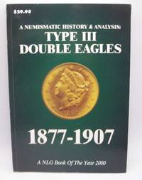 A Numismatic History & Analysis: Type III Double Eagles 1877-1907