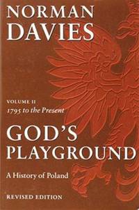 God&#039;s Playground: A History of Poland: 1795 to the Present Day by Norman Davies