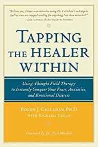 TAPPING THE HEALER WITHIN: USING THOUGHT-FIELD THERAPY TO INSTANTLY CONQUER YOUR FEARS, ANXIETIES, AND EMOTIONAL DISTRESS by Roger Callahan - Paperback - 2002 - from Infinity Books Japan (SKU: RWARE0000039784)