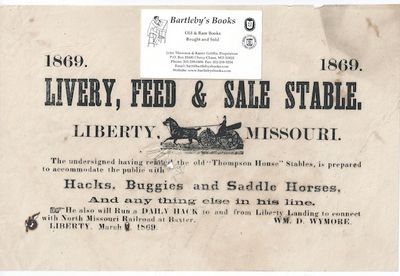 1869, 1869 / LIVERY, FEED & SALE STABLE. / Liberty, [cut of a horse drawn carriage, with driver, 1 1/8 x 2 1/2 inches] Missouri. / The undersigned having refitted the old "Thompson House" Stables, is prepared / to accommodate the public with / Hacks, Buggies and Saddle Horses, / and any thing else in his line. / He will also Run a Daily Hack to and from Liberty Landing to connect / with North Missouri Railroad at Baxter. [complete text]. Signed in type at the end "Wm. D. Wymore. / Liberty, March, 1869.