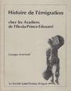 HISTOIRE DE L'EMIGRATION; CHEZ LES ACADIENS DE L'LLE-DU-PRINCE-EDOUARD