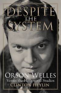 Despite the System : Orson Welles Versus the Hollywood Studios
