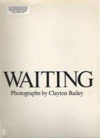 WAITING Photographs by Clayton Bailey