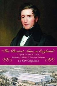 cover of The Busiest Man in England: The Life of Joseph Paxton, Gardener, Architect, and Victorian Visionary