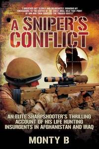 A Sniper's Conflict : An Elite Sharpshooter's Thrilling Account of His Life Hunting Insurgents in...