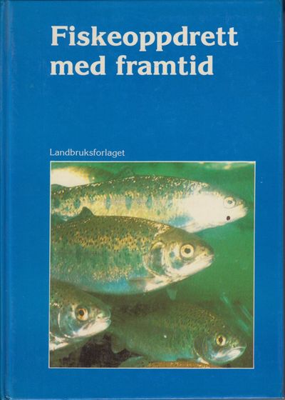 Fiskeoppdrett med framtid. Redigert av Trygve…