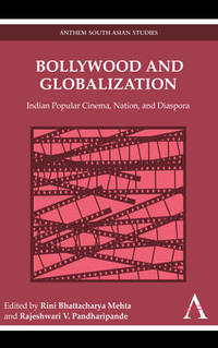 Bollywood and Globalization: Indian Popular Cinema, Nation, and Diaspora
