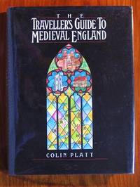 The Traveller&#039;s Guide to Medieval England by Platt, Colin - 1985