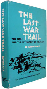 The Last War Trail: The Utes and the Settlement of Colorado (Civilization of the American Indian Series). by Emmitt, Robert - 1972.