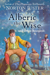 Alberic the Wise and Other Journeys by Norton Juster