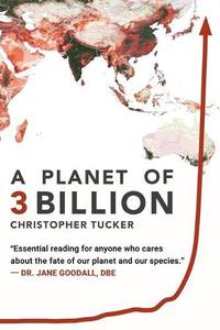 A Planet of 3 Billion: Mapping Humanity's Long History of Ecological Destruction and Finding Our...