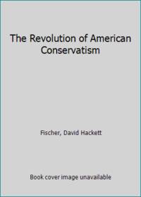 The Revolution of American Conservatism by Fischer, David Hackett - 1965