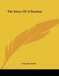 The Story Of A Passion by Bacheller, Irving