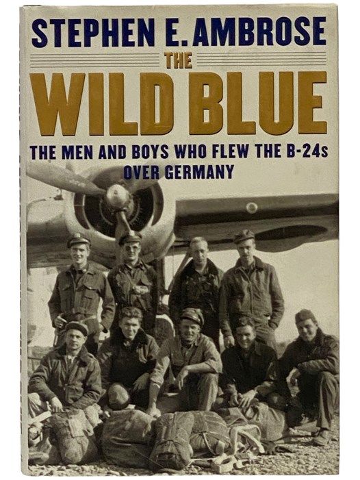 The Wild Blue: The Men and Boys Who Flew the B-24s