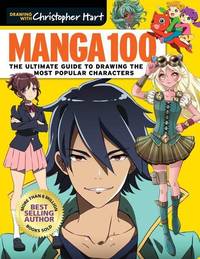 Manga 100: The Ultimate Guide to Drawing the Most Popular Characters (Drawing with Christopher Hart)