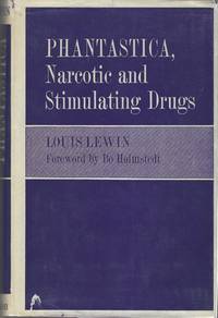 Phantastica, Narcotic and Stimulating Drugs. Their use & abuse