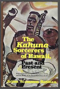 The Kahuna Sorcerers of Hawaii, Past and Present; with a Glossary of Ancient Religious Terms and...