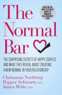 The Normal Bar : The Surprising Secrets of Happy Couples and What They Reveal about Creating a...