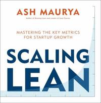 Scaling Lean : Mastering the Key Metrics for Startup Growth