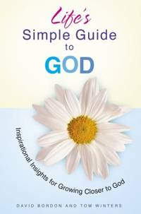 Life's Simple Guide to God : Inspirational Insights for Growing Closer to God