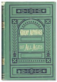 Great Authors of All Ages. Being selections from the prose works of eminent writers from the time of Pericles to the present day