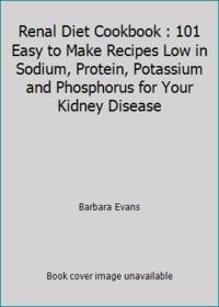 Renal Diet Cookbook : 101 Easy to Make Recipes Low in Sodium, Protein, Potassium and Phosphorus...
