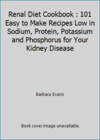 Renal Diet Cookbook : 101 Easy to Make Recipes Low in Sodium, Protein, Potassium and Phosphorus for Your Kidney Disease by Barbara Evans - 2017