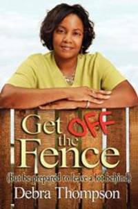 Get Off The Fence: But Be Prepared To Leave A Lot Behind