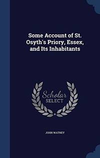 Some Account of St. Osyth's Priory Essex and Its Inhabitants